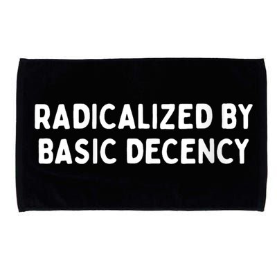 Radicalized By Basic Decency Funny Social Democracy Microfiber Hand Towel