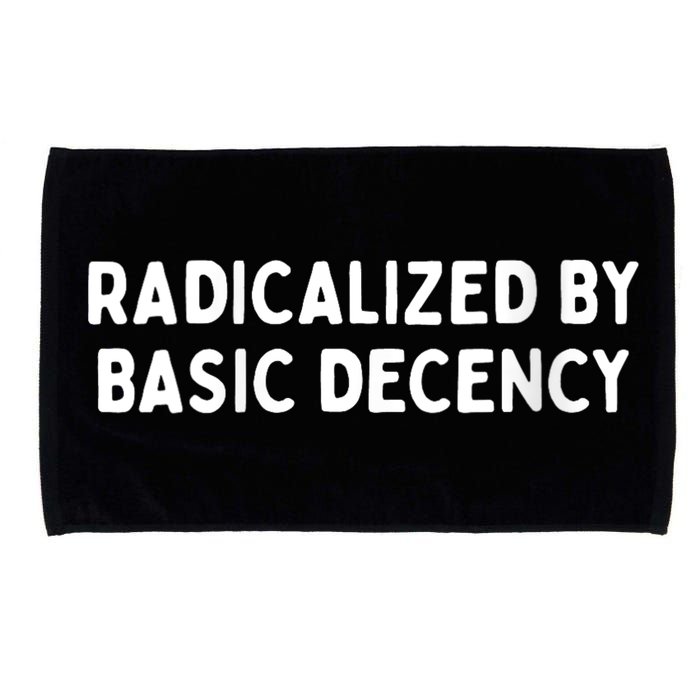 Radicalized By Basic Decency Funny Social Democracy Microfiber Hand Towel