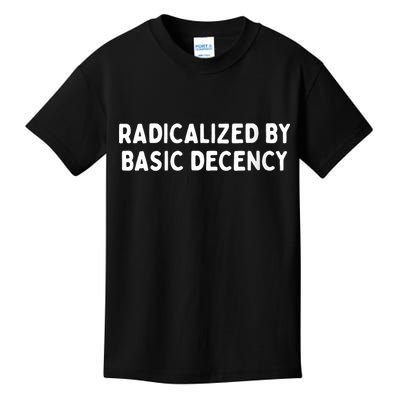 Radicalized By Basic Decency Funny Social Democracy Kids T-Shirt