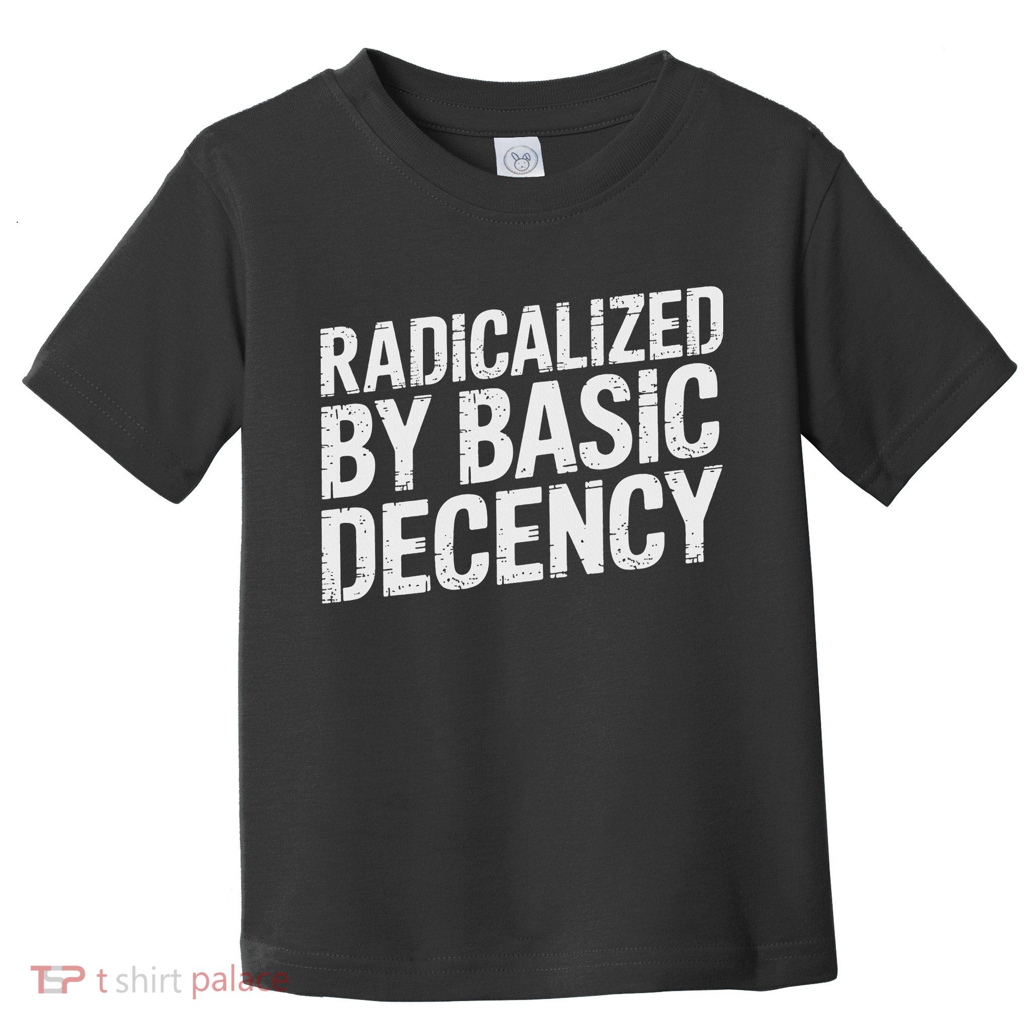 Radicalized By Basic Decency Toddler T-Shirt