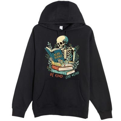 Read Books Be Kind Stay Weird Funny Skeleton Book Lover Premium Pullover Hoodie