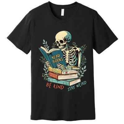 Read Books Be Kind Stay Weird Funny Skeleton Book Lover Premium T-Shirt