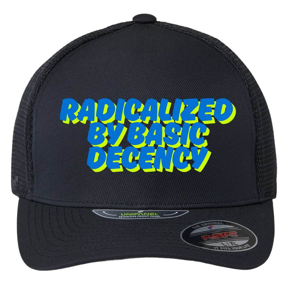 Radicalized By Basic Decency Flexfit Unipanel Trucker Cap