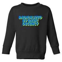 Radicalized By Basic Decency Toddler Sweatshirt
