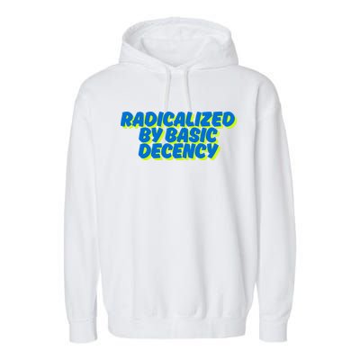 Radicalized By Basic Decency Garment-Dyed Fleece Hoodie