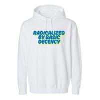 Radicalized By Basic Decency Garment-Dyed Fleece Hoodie