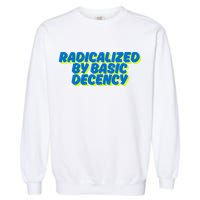 Radicalized By Basic Decency Garment-Dyed Sweatshirt