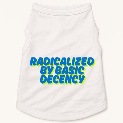 Radicalized By Basic Decency Doggie Tank