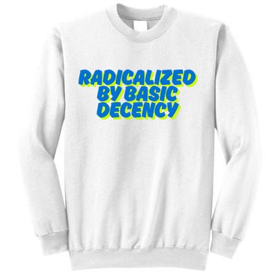 Radicalized By Basic Decency Sweatshirt