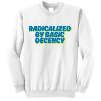 Radicalized By Basic Decency Sweatshirt