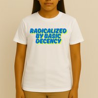 Radicalized By Basic Decency T-Shirt