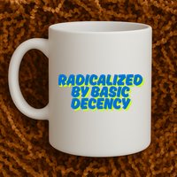 Radicalized By Basic Decency Mug