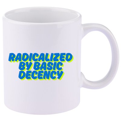 Radicalized By Basic Decency 11oz C Handle Ceramic Mug
