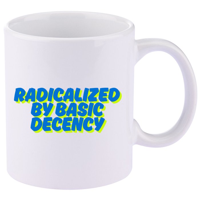 Radicalized By Basic Decency 11oz C Handle Ceramic Mug