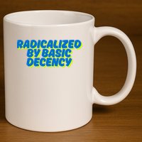 Radicalized By Basic Decency 11oz C Handle Ceramic Mug