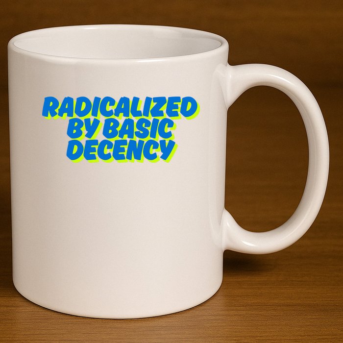 Radicalized By Basic Decency 11oz C Handle Ceramic Mug
