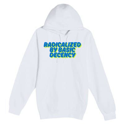 Radicalized By Basic Decency Premium Pullover Hoodie