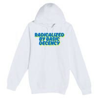 Radicalized By Basic Decency Premium Pullover Hoodie