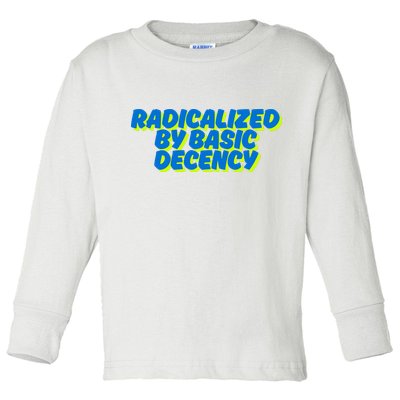 Radicalized By Basic Decency Toddler Long Sleeve Shirt