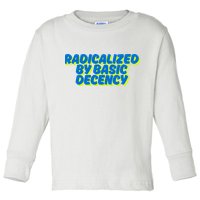 Radicalized By Basic Decency Toddler Long Sleeve Shirt
