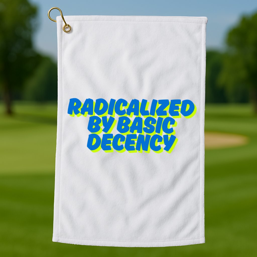 Radicalized By Basic Decency Golf Towel