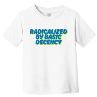Radicalized By Basic Decency Toddler T-Shirt