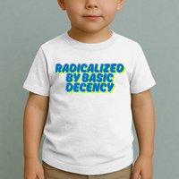 Radicalized By Basic Decency Toddler T-Shirt