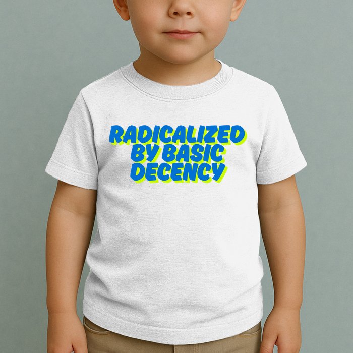 Radicalized By Basic Decency Toddler T-Shirt