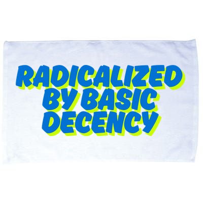 Radicalized By Basic Decency Microfiber Hand Towel