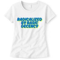 Radicalized By Basic Decency Womens T-Shirt