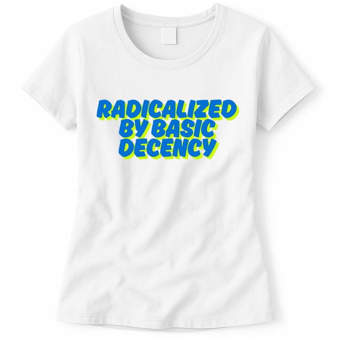 Radicalized By Basic Decency Womens T-Shirt