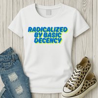 Radicalized By Basic Decency Womens T-Shirt
