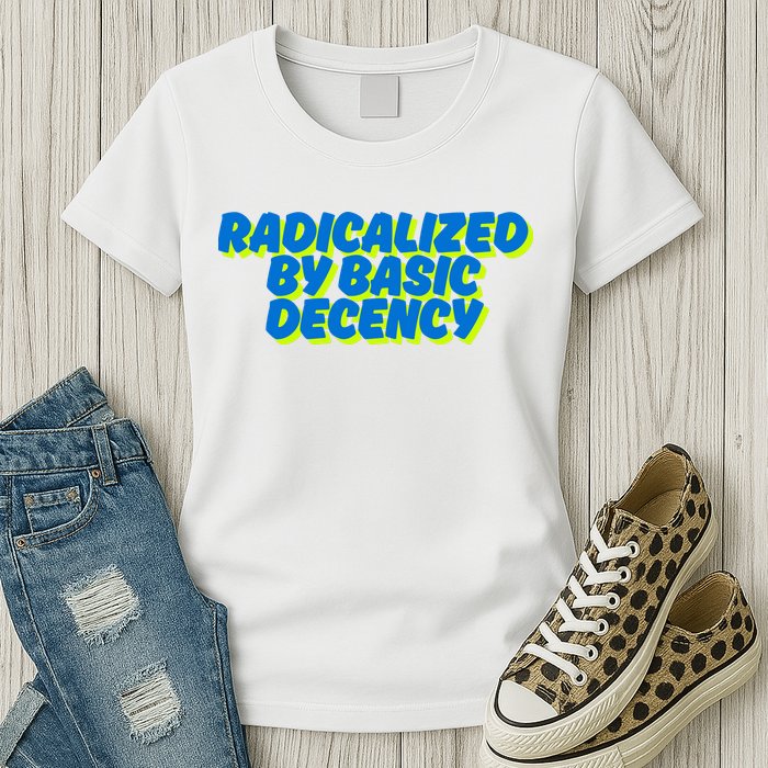 Radicalized By Basic Decency Womens T-Shirt