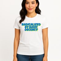 Radicalized By Basic Decency Womens T-Shirt