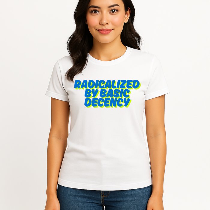 Radicalized By Basic Decency Womens T-Shirt