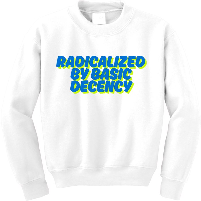 Radicalized By Basic Decency Kids Sweatshirt