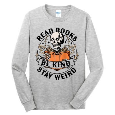 Read Books Be Kind Stay Weird Skeleton Reading Book Bookish Tall Long Sleeve T-Shirt