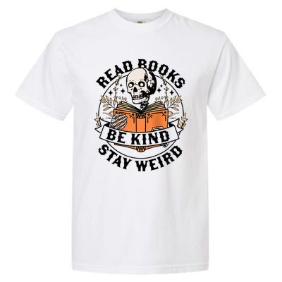 Read Books Be Kind Stay Weird Skeleton Reading Book Bookish Garment-Dyed Heavyweight T-Shirt