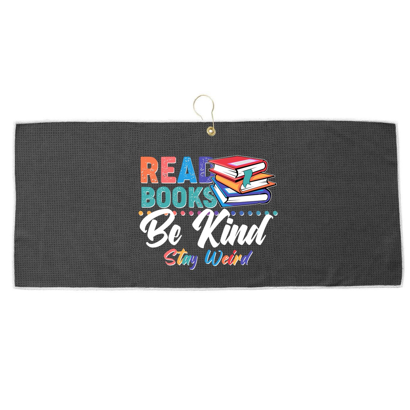 Read Books Be Kind Stay Weird Large Microfiber Waffle Golf Towel