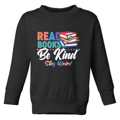 Read Books Be Kind Stay Weird Toddler Sweatshirt