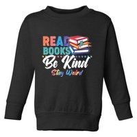Read Books Be Kind Stay Weird Toddler Sweatshirt