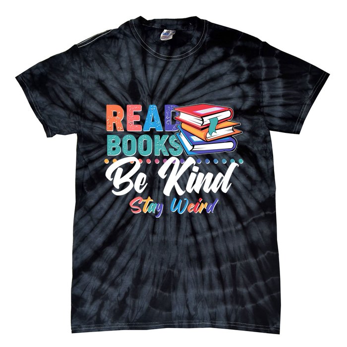 Read Books Be Kind Stay Weird Tie-Dye T-Shirt