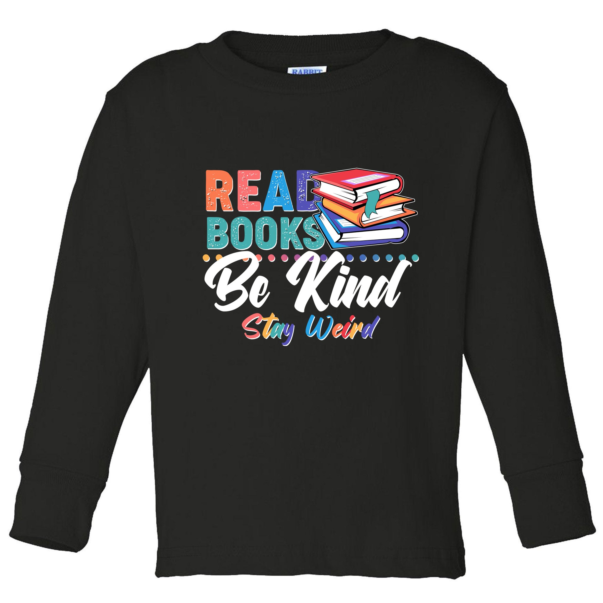 Read Books Be Kind Stay Weird Toddler Long Sleeve Shirt