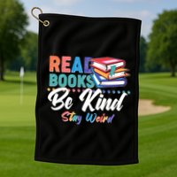Read Books Be Kind Stay Weird Golf Towel