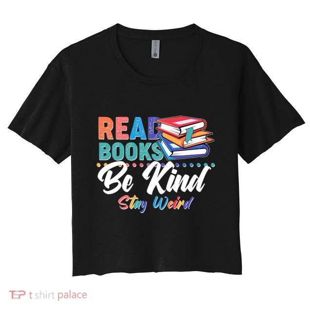 Read Books Be Kind Stay Weird Crop Top