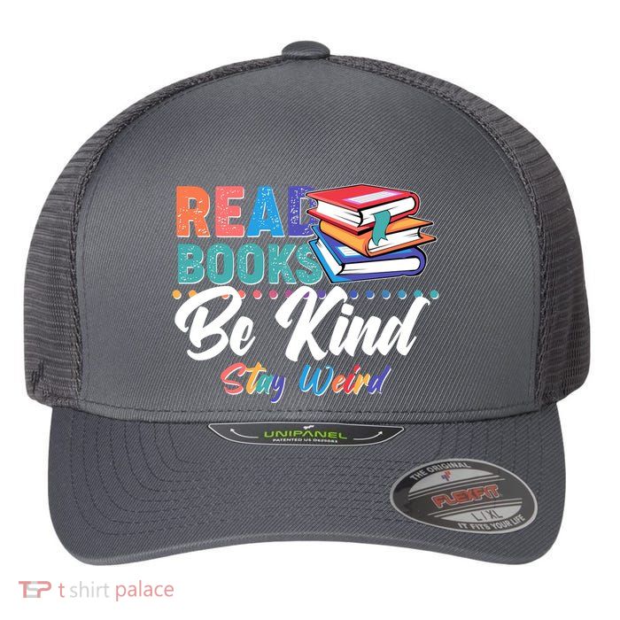 Read Books Be Kind Stay Weird Flexfit Unipanel Trucker Cap