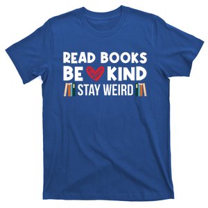 Read Books Be Kind Stay Weird Bookworm Book Lover Gift T-Shirt