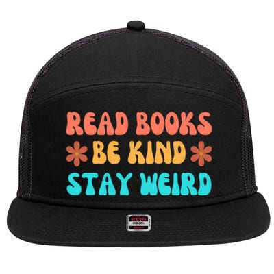 Read Books Be Kind Stay Weird Funny Book Lover Cool Gift 7 Panel Mesh Trucker Snapback Hat