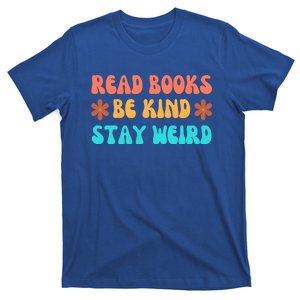 Read Books Be Kind Stay Weird Funny Book Lover Cool Gift T-Shirt