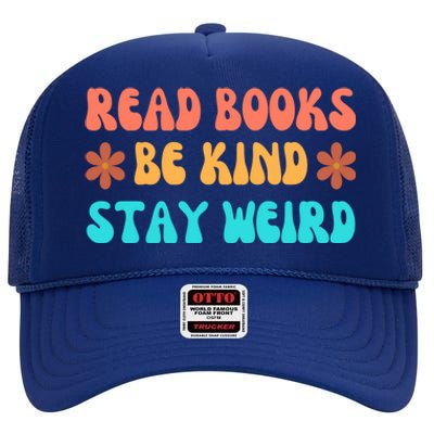 Read Books Be Kind Stay Weird Funny Book Lover Cool Gift High Crown Mesh Back Trucker Hat